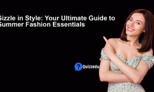 Sizzle in Style: Your Ultimate Guide to Summer Fashion Essentials