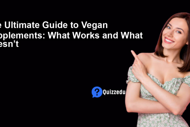 The Ultimate Guide to Vegan Supplements: What Works and What Doesn’t